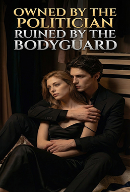 Owned by the Politician, Ruined by the Bodyguard
