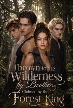 Thrown to the Wilderness by Brothers, Claimed by the Forest King